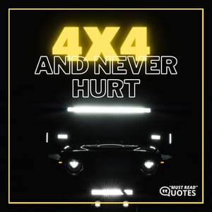 4×4 and never hurt.