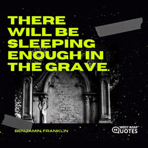 There will be sleeping enough in the grave.