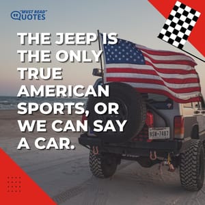 The Jeep is the only true American sports, or we can say a car.