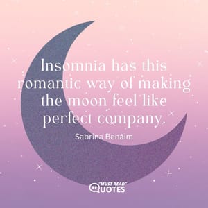 Insomnia has this romantic way of making the moon feel like perfect company.