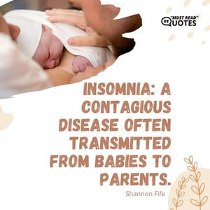 Insomnia: A contagious disease often transmitted from babies to parents.