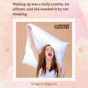 Waking up was a daily cruelty, an affront, and she avoided it by not sleeping.