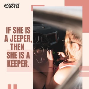 If she is a Jeeper, then she is a keeper.