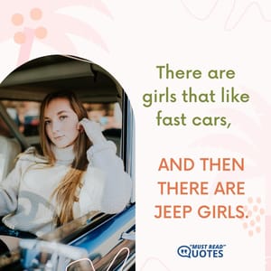 There are girls that like fast cars, and then there are Jeep girls.