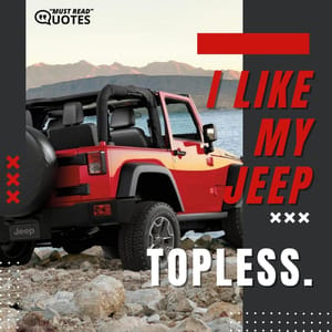 I like my Jeep topless.