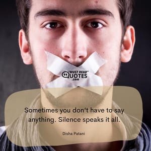 Sometimes you don’t have to say anything. Silence speaks it all.