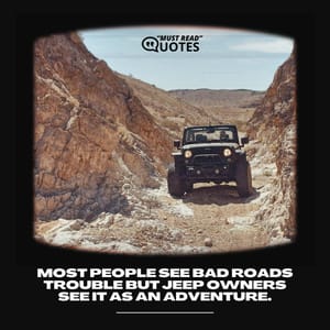 Most people see bad roads trouble but Jeep owners see it as an adventure.