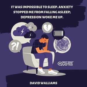 It was impossible to sleep. Anxiety stopped me from falling asleep; depression woke me up.