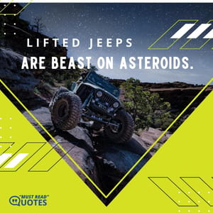 Lifted Jeeps are beast on asteroids.
