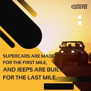 Supercars are made for the first mile, and Jeeps are built for the last mile.