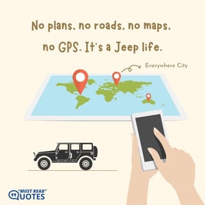 No plans, no roads, no maps, no GPS. It’s a Jeep life.