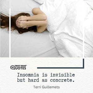 Insomnia is invisible but hard as concrete.