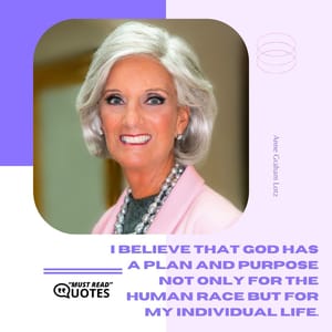 I believe that God has a plan and purpose not only for the human race but for my individual life.