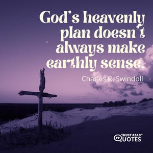 God’s heavenly plan doesn’t always make earthly sense.
