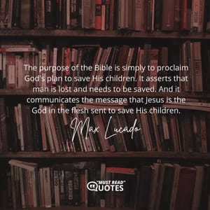 The purpose of the Bible is simply to proclaim God's plan to save His children. It asserts that man is lost and needs to be saved. And it communicates the message that Jesus is the God in the flesh sent to save His children.
