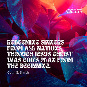 Redeeming sinners from all nations through Jesus Christ was God's plan from the beginning.