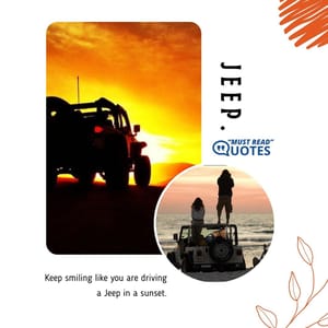Keep smiling like you are driving a Jeep in a sunset.