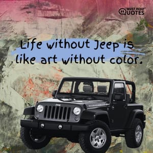Life without Jeep is like art without color.