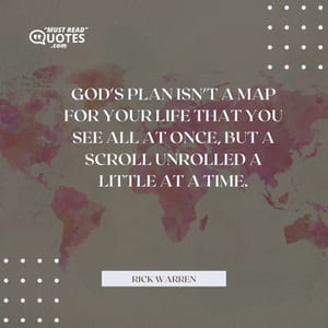 God's plan isn't a map for your life that you see all at once, but a scroll unrolled a little at a time.