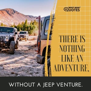 There is nothing like an adventure, without a Jeep venture.