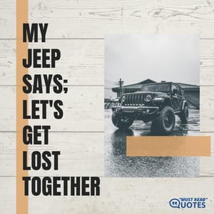 My Jeep says: Let's get lost together.