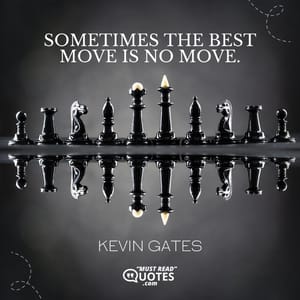 Sometimes the best move is no move.