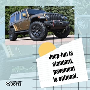 Jeep-fun is standard, pavement is optional.