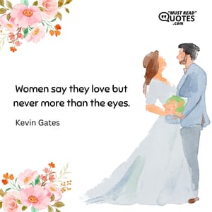 Women say they love but never more than the eyes.