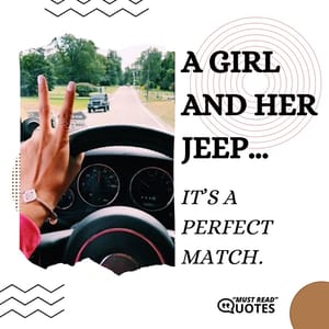 A girl and her Jeep... It’s a perfect match.