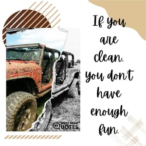 If you are clean, you don’t have enough fun.