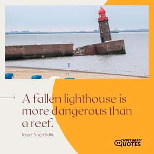 A fallen lighthouse is more dangerous than a reef.