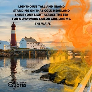 Lighthouse tall and grand Standing on that cold headland Shine your light across the sea For a wayward sailor girl like me.
