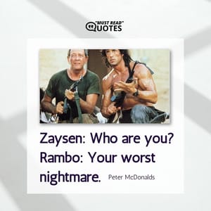 Zaysen: Who are you? Rambo: Your worst nightmare.