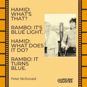 Hamid: What's that? Rambo: It's blue light. Hamid: What does it do? Rambo: It turns blue.