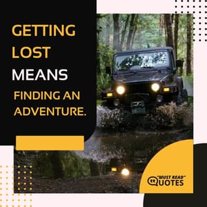 Getting lost means finding an adventure.