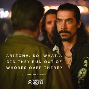 Arizona. So, what... did they run out of whores over there?
