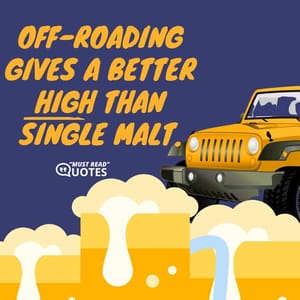Off-roading gives a better high than Single Malt.