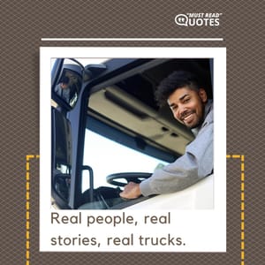 Real people, real stories, real trucks.
