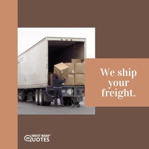 We ship your freight.