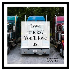 Love trucks? You’ll love us!
