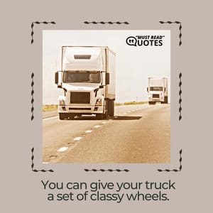 You can give your truck a set of classy wheels.