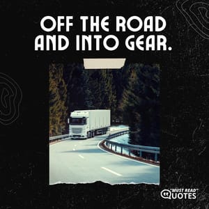 Off the road and into gear.
