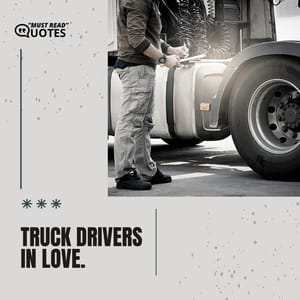 Truck drivers in love.