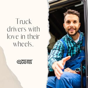 Truck drivers with love in their wheels.