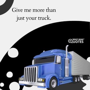 Give me more than just your truck.