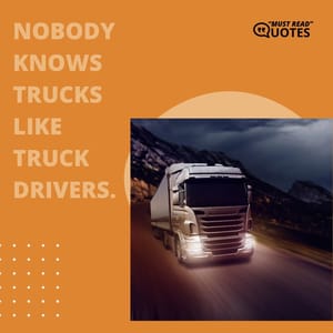 Nobody knows trucks like truck drivers.