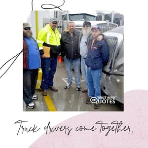 Truck drivers come together.