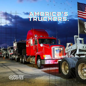 America’s truckers.
