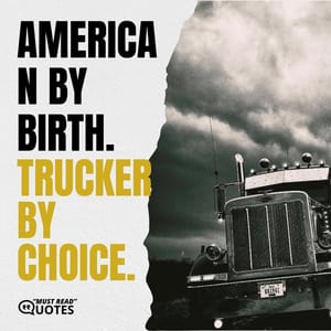 American by birth. Trucker by choice.