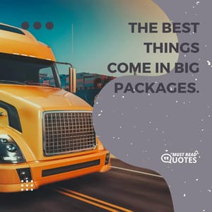 The best things come in big packages.